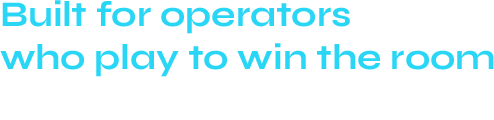 Built for operators who play to win the room not just the round.