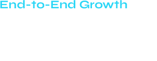 End-to-End Growth — We support the full customer journey.