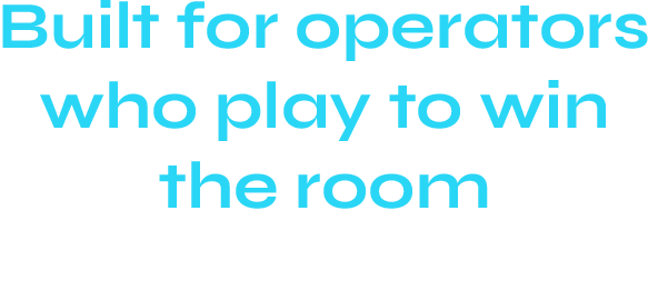 Built for operators who play to win the room not just the round.